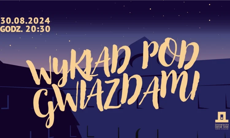 Przed nami “Wykład pod Gwiazdami” w Sosnowieckim Centrum Sztuki