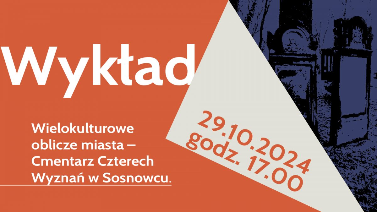 Przed nami wykład “Wielokulturowe oblicze miasta – Cmentarz Czterech Wyznań w Sosnowcu”