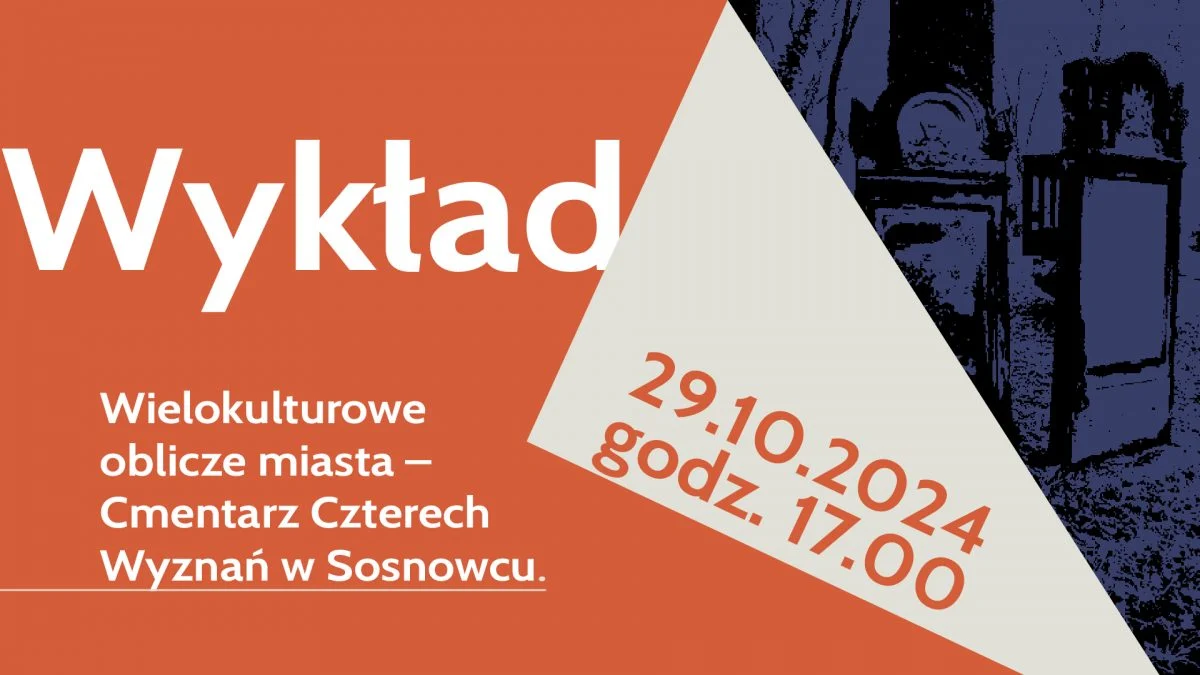 Przed nami wykład “Wielokulturowe oblicze miasta – Cmentarz Czterech Wyznań w Sosnowcu”
