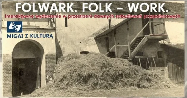 FOLWARK. FOLK – WORK. w Pałacu w Baranowicach – wyjątkowe interaktywne wydarzenie