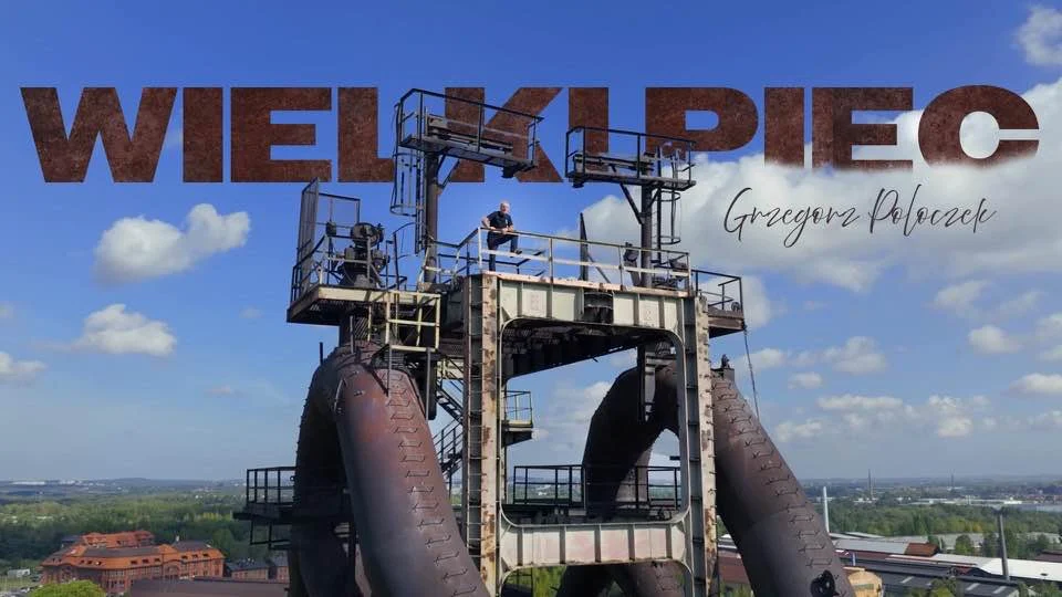 Wielki Piec Huty "Pokój" w nowym teledysku Grzegorza Poloczka