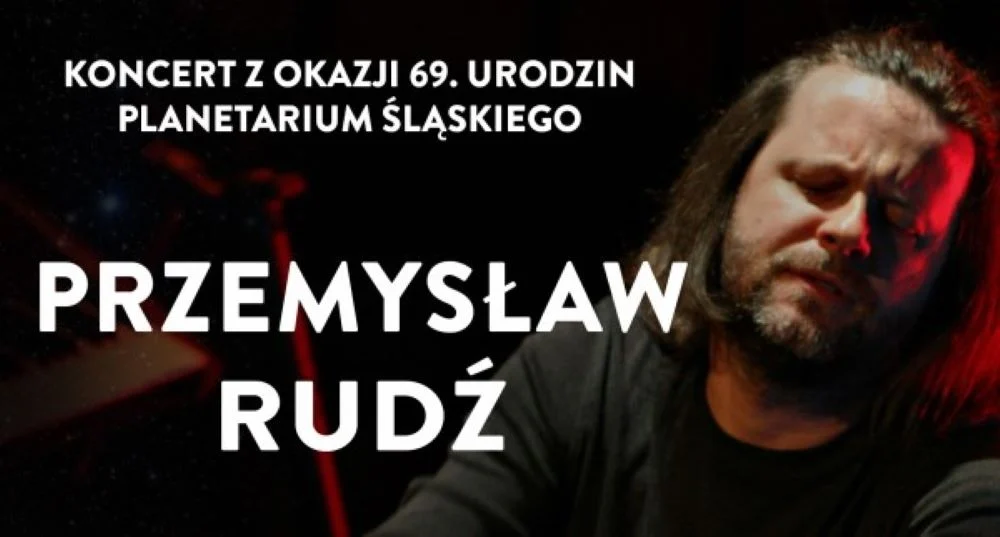 Kosmiczne urodziny Planetarium Śląskiego – koncert Przemysława Rudzia