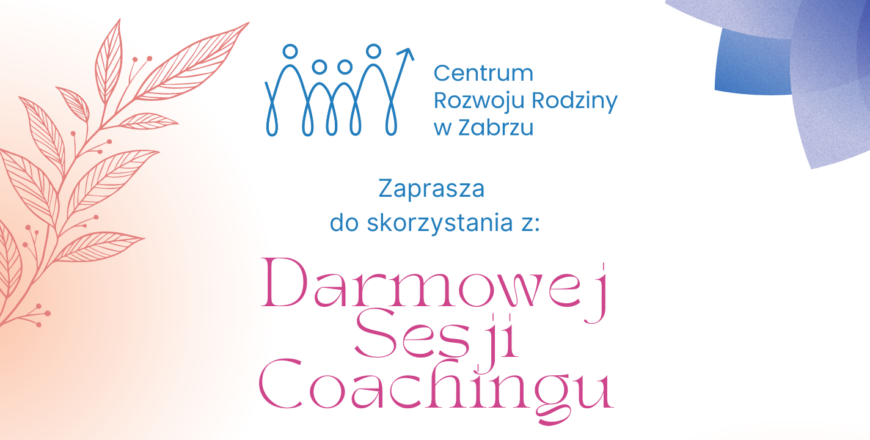 Bezpłatne sesje coachingowe w Centrum Rozwoju Rodziny w Zabrzu
