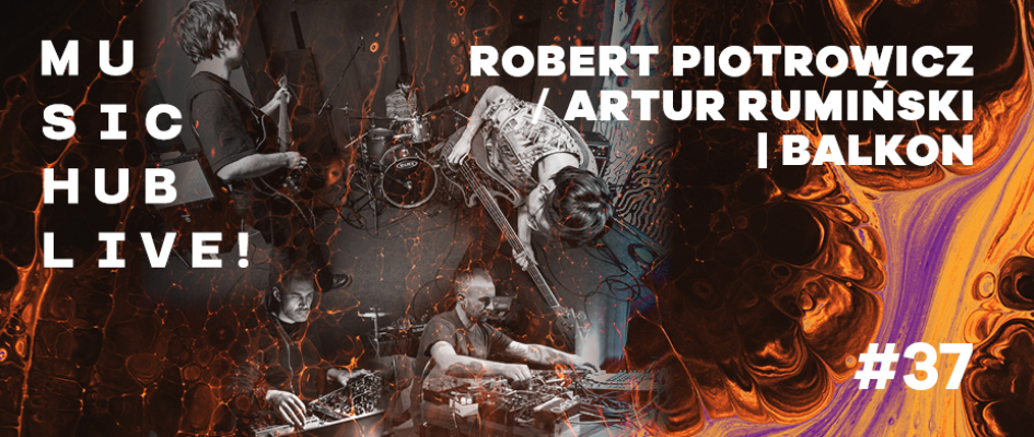 Music Hub Live! 37. – wieczór z eksperymentalnym brzmieniem i śląską sceną