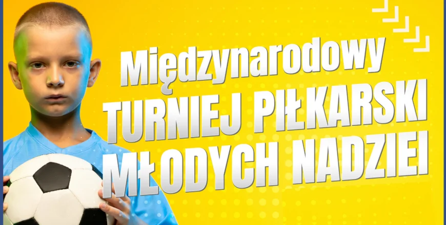 Międzynarodowy Turniej Piłkarski Młodych Nadziei już w ten weekend!