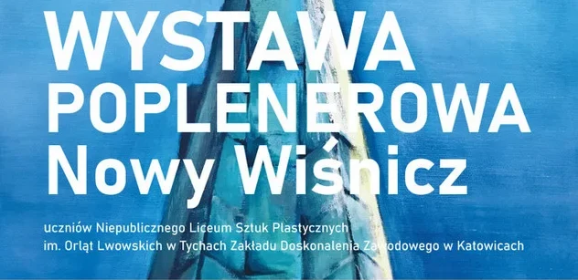 Przed nami wernisaż wystawy poplenerowej uczniów NLSP im. Orląt Lwowskich w Tychach