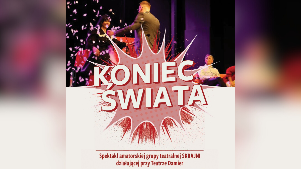 Grupa Teatralna Skrajni zaprasza na emocjonujący spektakl „Koniec Świata” w Katowicach