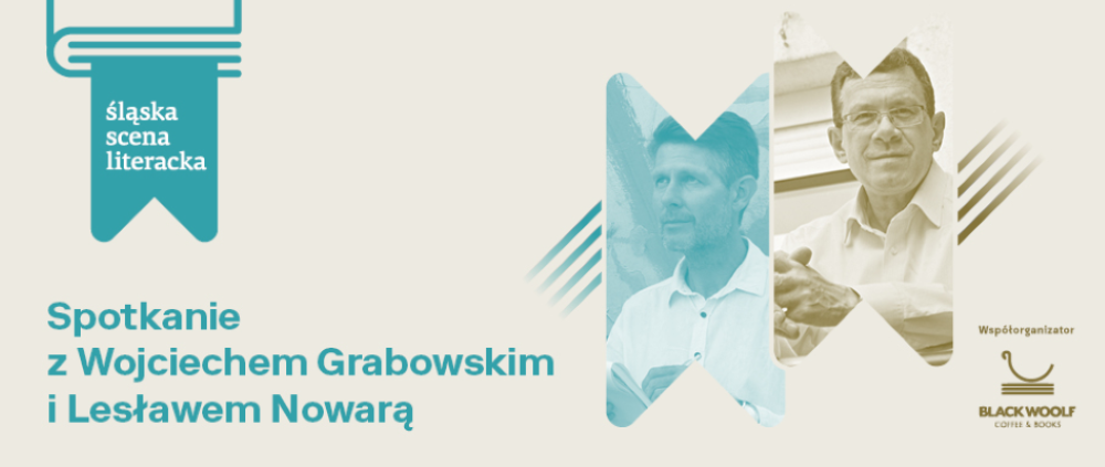 Śląska Scena Literacka: spotkanie z Wojciechem Grabowskim i Lesławem Nowarą