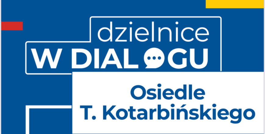 „Dzielnice w Dialogu” – spotkanie na Osiedlu T. Kotarbińskiego