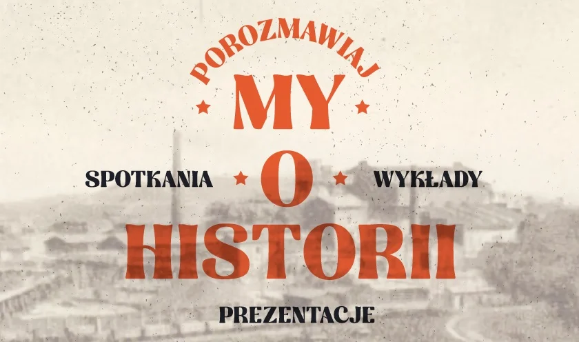 PorozmawiajMY o historii – nowy cykl spotkań w Piekarach Śląskich