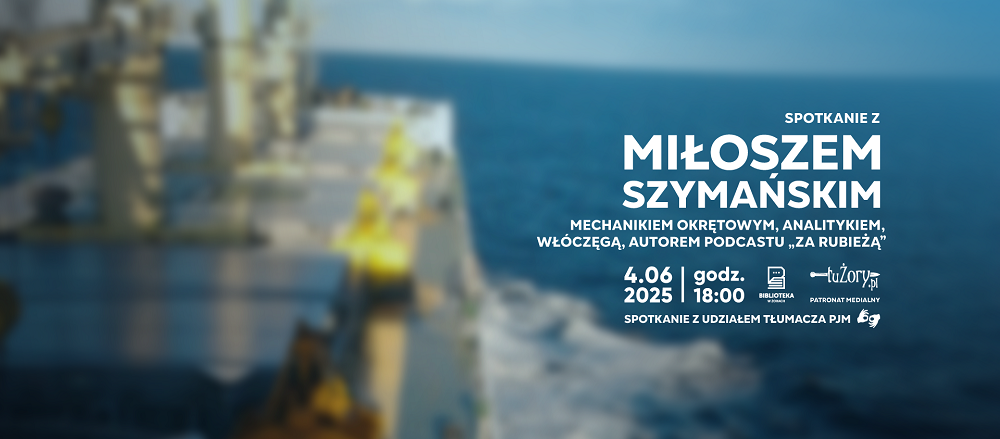 Brutalna prawda o życiu na morzu – spotkanie z Miłoszem Szymańskim w Żorach