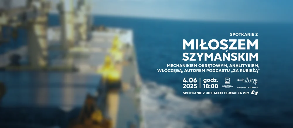 Brutalna prawda o życiu na morzu – spotkanie z Miłoszem Szymańskim w Żorach