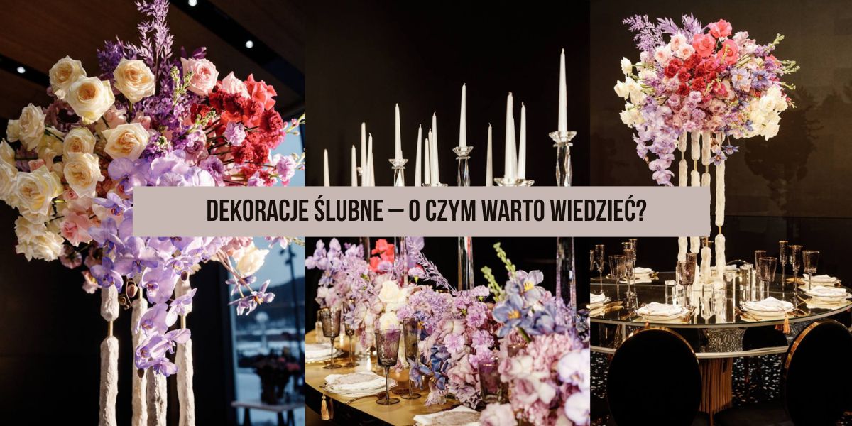 Dekoracje ślubne – o czym musisz wiedzieć?