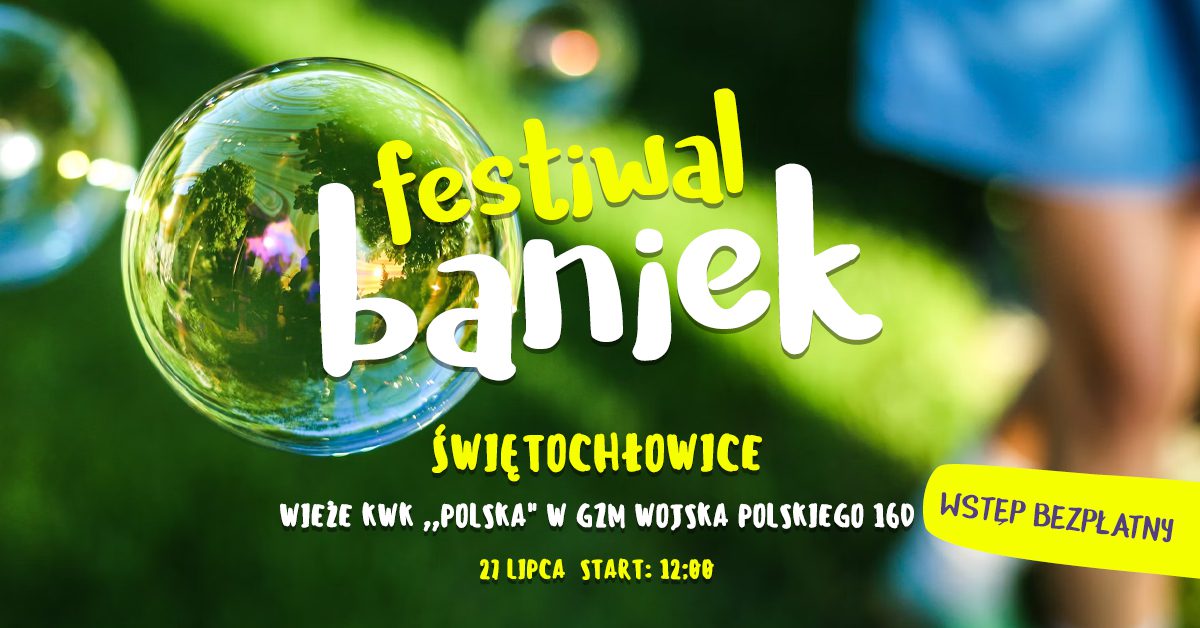 Festiwal Baniek Mydlanych w Świętochłowicach – magiczna zabawa już 27 lipca!