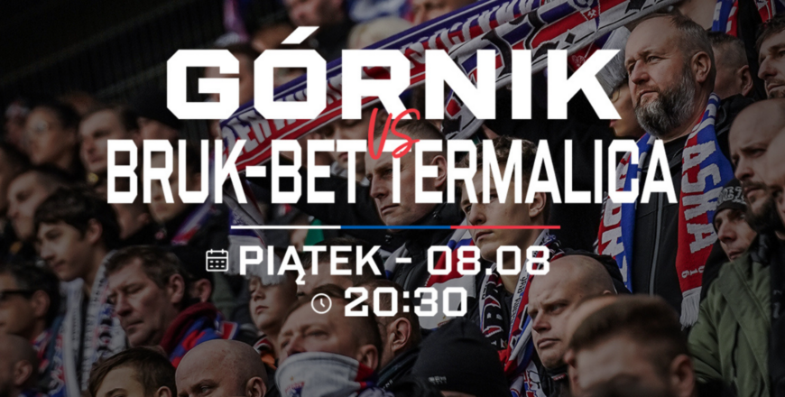 Górnik Zabrze vs Bruk-Bet Termalica – kup bilet na mecz 8 sierpnia!