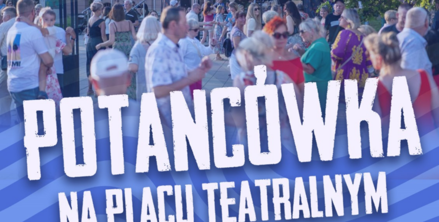 Potańcówka na Placu Teatralnym – dołącz do zabawy 17 sierpnia!