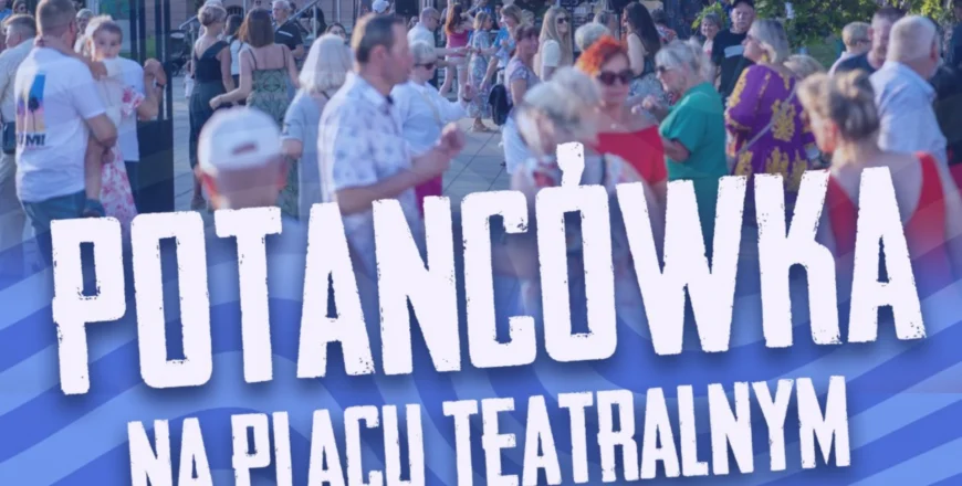 Potańcówka na Placu Teatralnym – dołącz do zabawy 17 sierpnia!