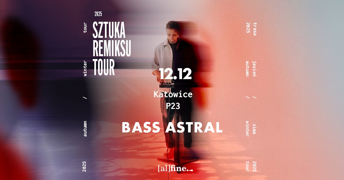BASS ASTRAL | KATOWICE | P23 | SZTUKA REMIKSU