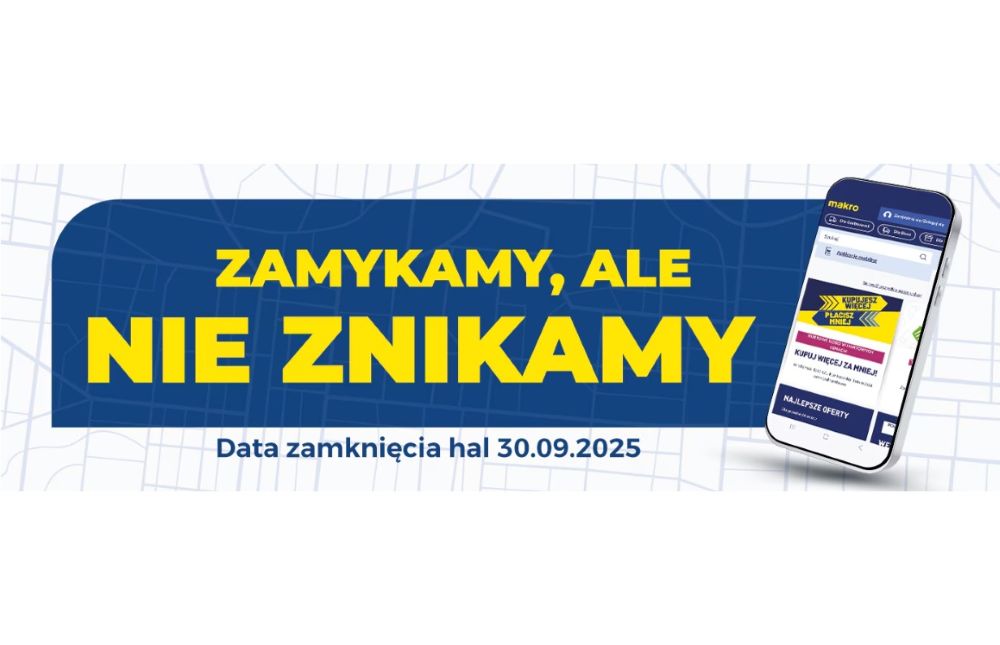 Zabrze: MAKRO zamyka halę 30 września 2025. „Zamykamy, ale nie znikamy”