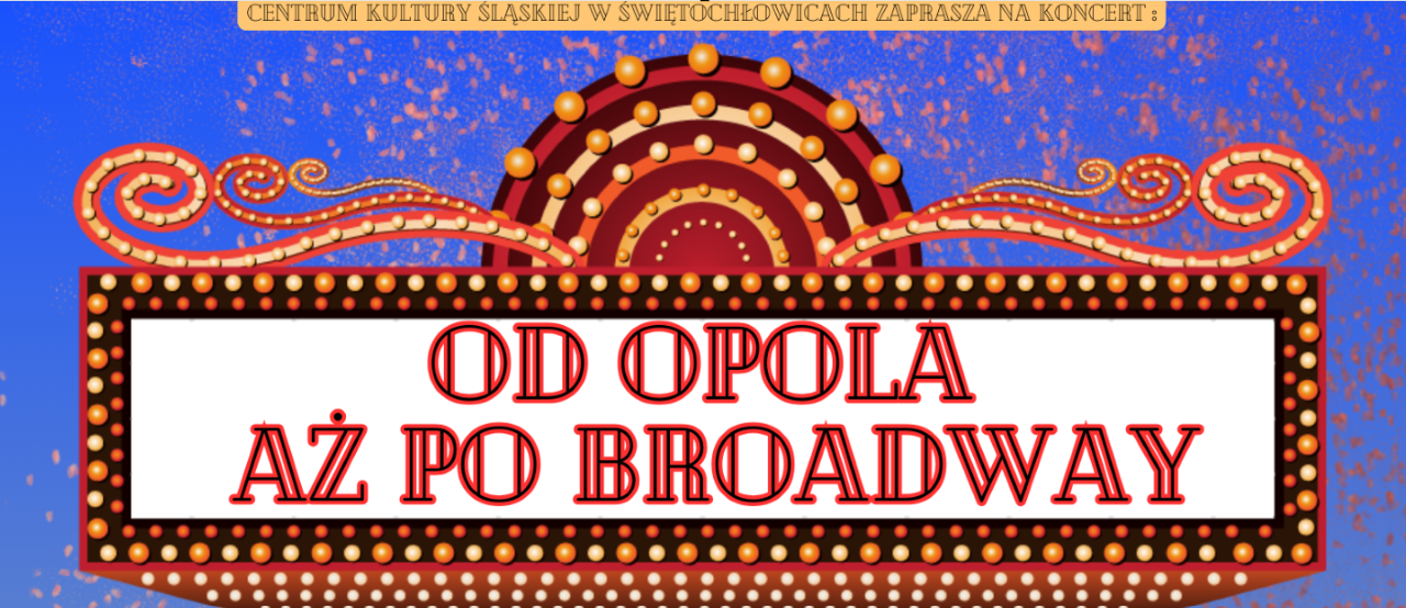 Od Opola aż po Broadway - CKŚ zaprasza na wyjątkowy koncert!