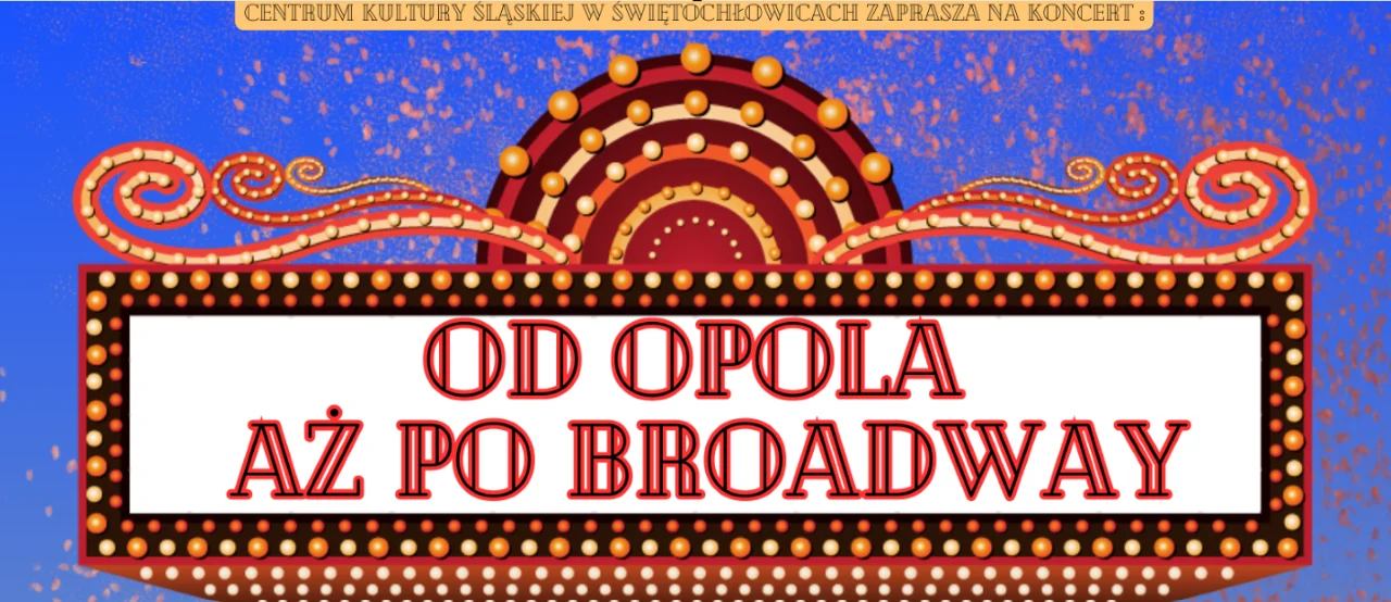 Od Opola aż po Broadway - CKŚ zaprasza na wyjątkowy koncert!