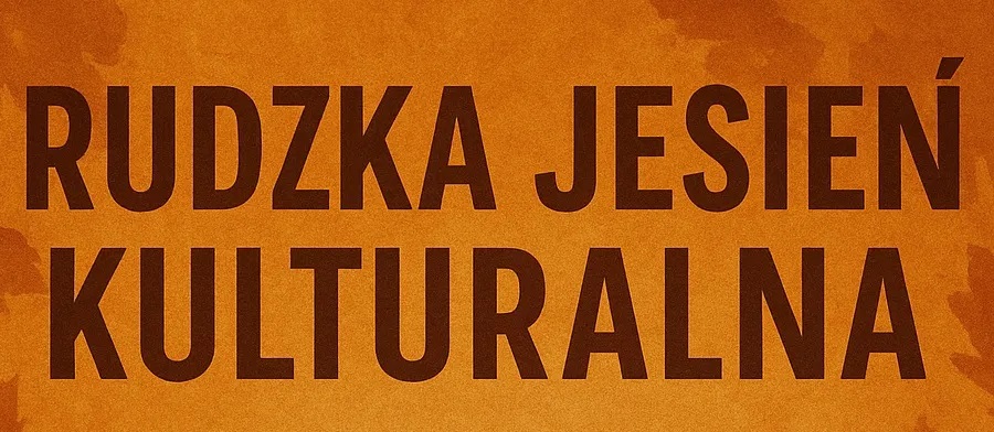 Rudzka Jesień Kulturalna 2025 – przed nami wydarzenia artystyczne na najwyższym poziomie