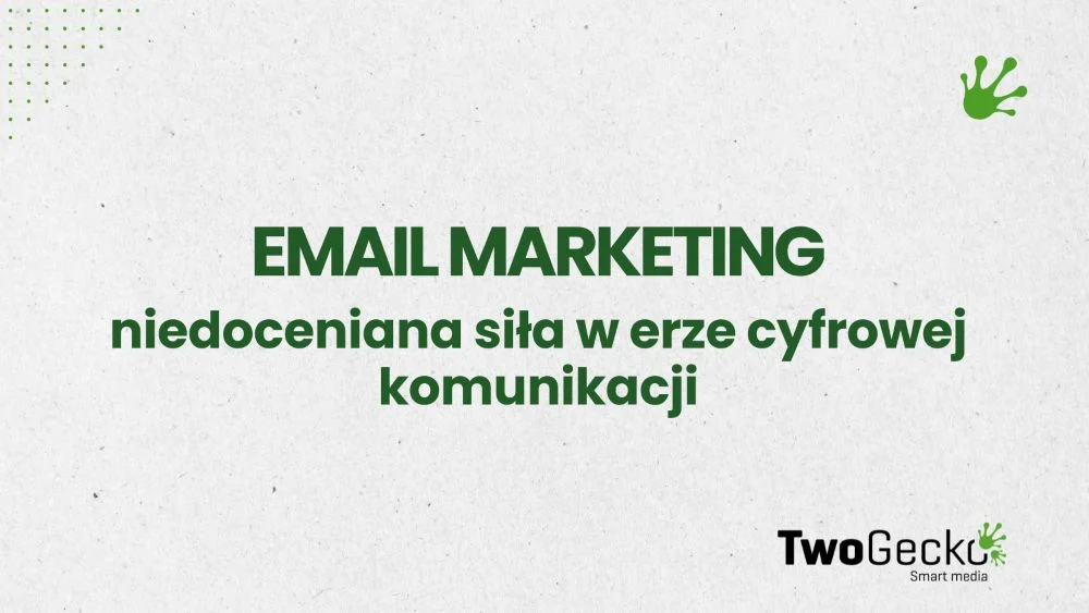 Email marketing - niedoceniana siła w erze cyfrowej komunikacji