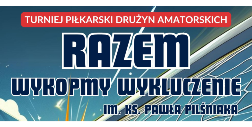 II Edycja Turnieju „Razem Wykopmy Wykluczenie” – Marcin Oleksy gościem specjalnym