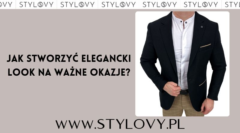 Jak stworzyć elegancki look na ważne okazje?