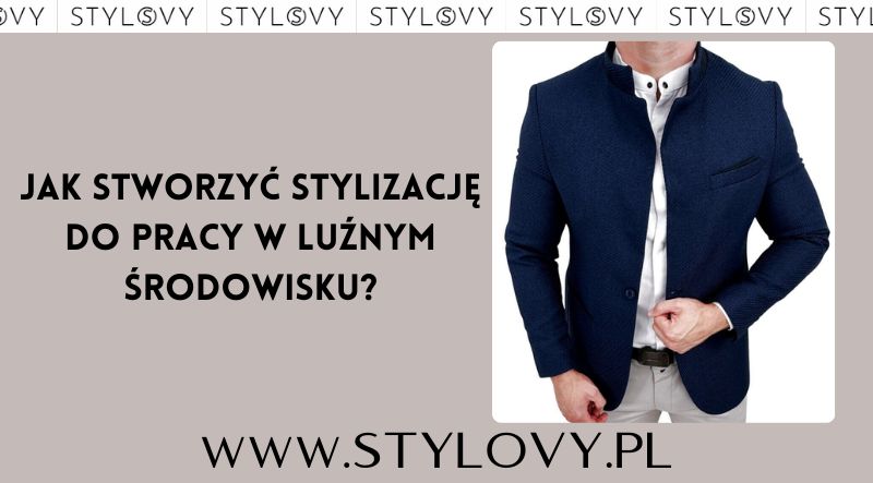 Jak stworzyć stylizację do pracy w luźnym środowisku?