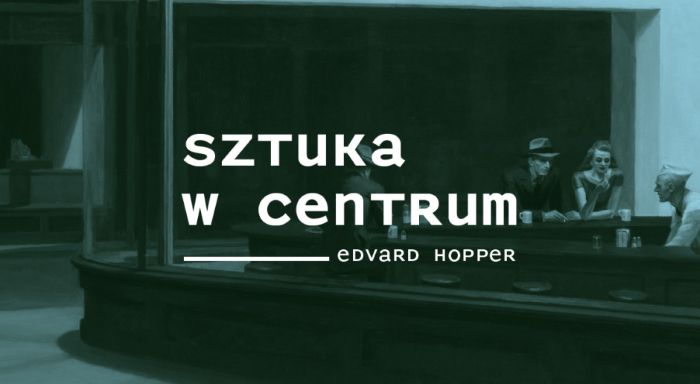 SZTUKA W CENTRUM – Edvard Hopper. Okno na samotność