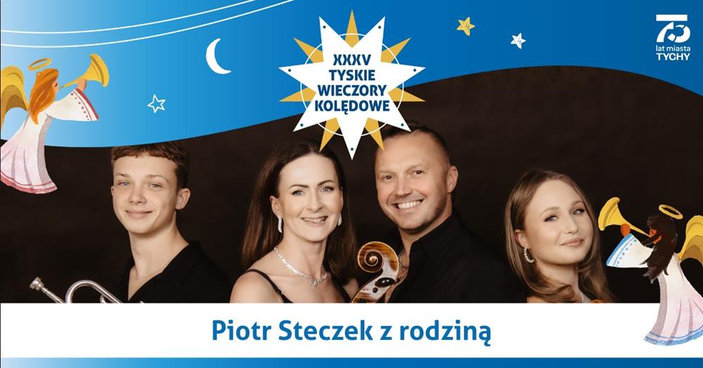 XXXV Tyskie Wieczory Kolędowe – Piotr Steczek z rodziną