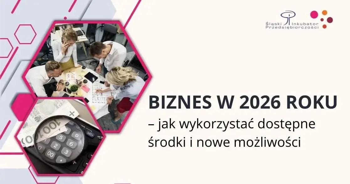 Biznes w 2026 roku – jak wykorzystać dostępne środki i możliwości? Spotkanie w Śląskim Inkubatorze Przedsiębiorczości