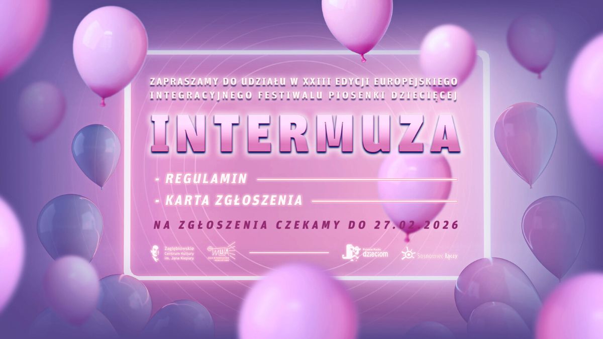 Przed nami XXIII Europejski Integracyjny Festiwal Piosenki Dziecięcej „INTERMUZA Sosnowiec 2026”