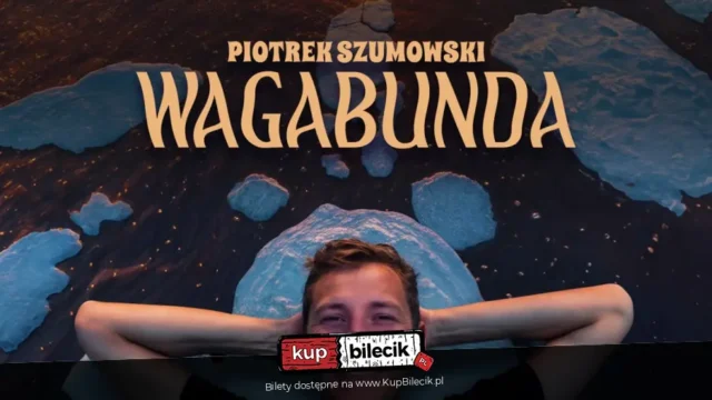 Stand-up: Piotrek Szumowski II TERMIN! Katowice: Piotrek Szumowski - "Wagabunda"