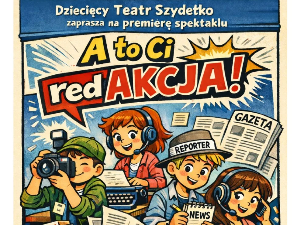 Spektakl dla dzieci „A to Ci redAKCJA!” - historia pełna śmiechu w wykonaniu Dziecięcego Teatru Szydełko!