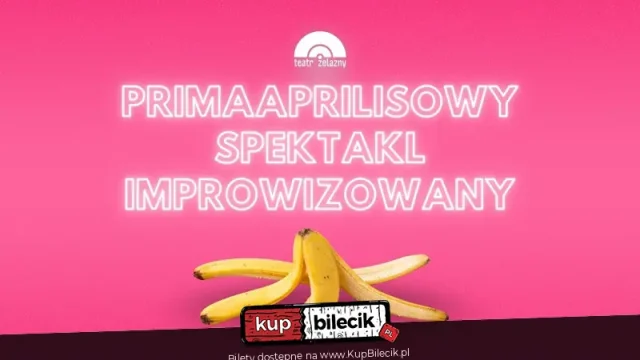 Primaaprilisowy Spektakl Improwizowany w Teatrze Żelaznym