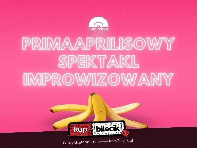 Primaaprilisowy Spektakl Improwizowany w Teatrze Żelaznym
