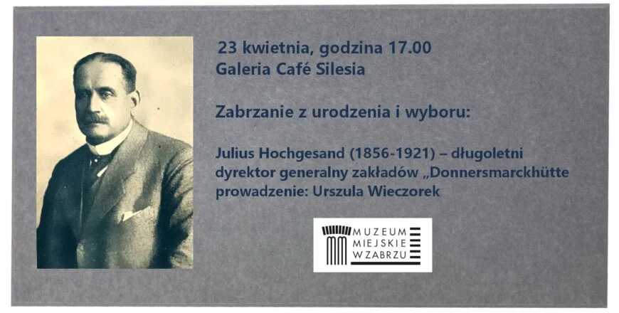 Muzeum Miejskie w Zabrzu zaprasza na wykład o Juliusie Hochgesandzie