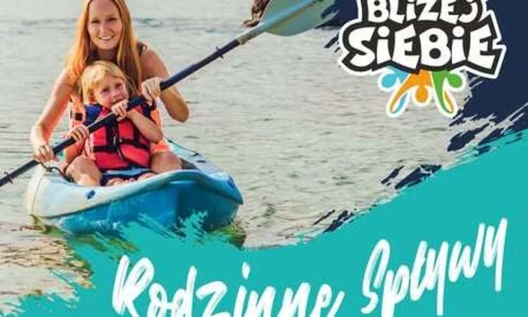Przed nami I Rodzinny Spływ Kajakowy “Bliżej siebie – razem nad wodą“