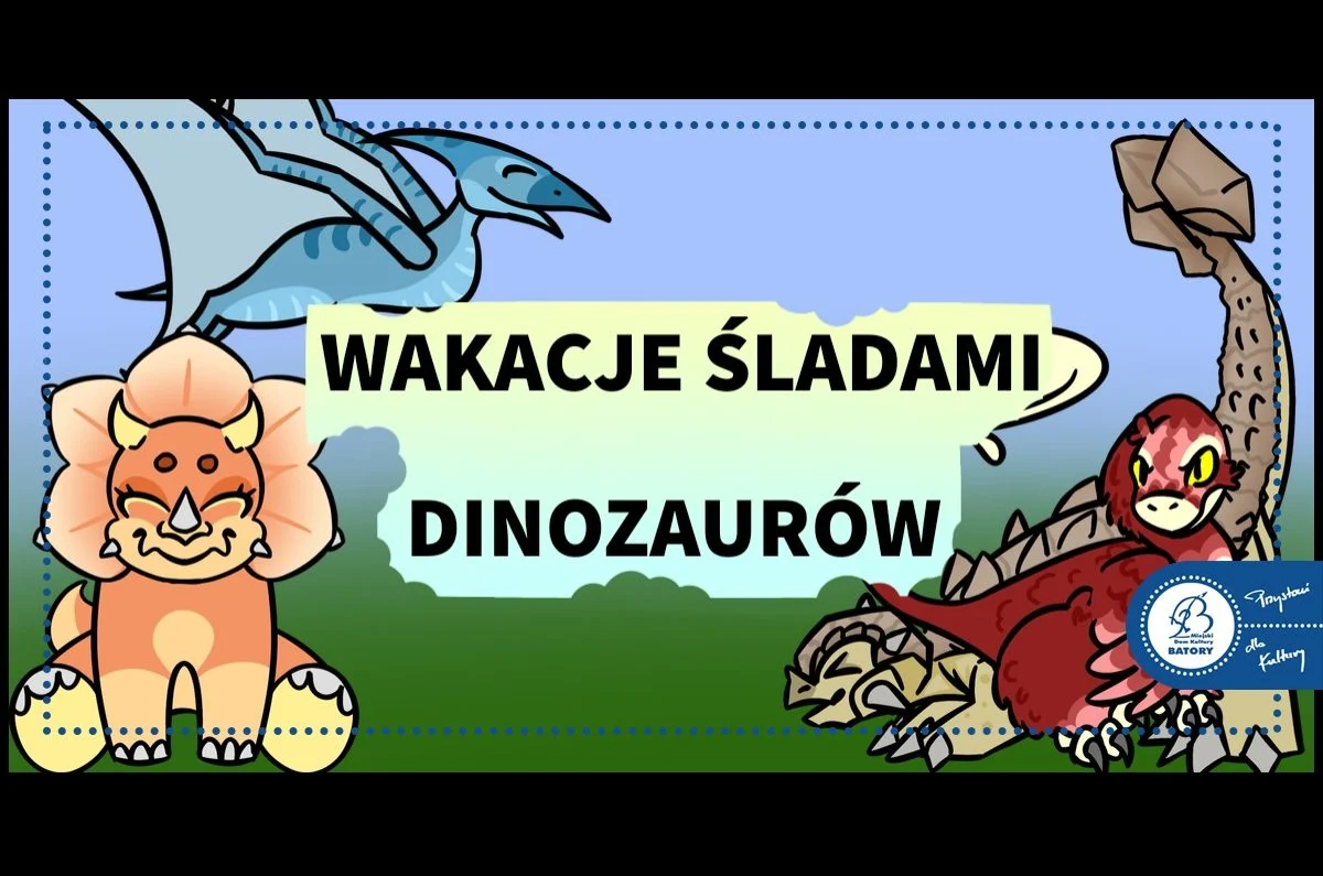 Wakacje „Śladami dinozaurów”. Ruszają zapisy na półkolonie w MDK Batory