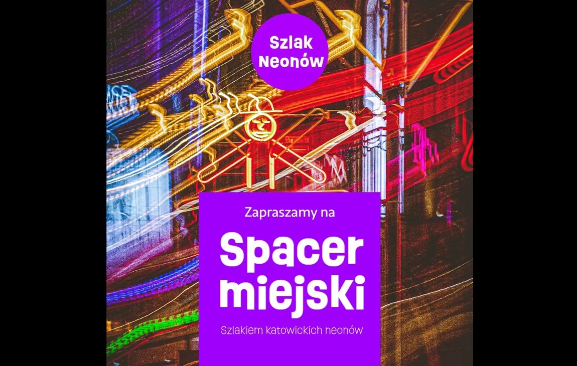 Wieczorny spacer szlakiem neonów w Katowicach. Udział jest bezpłatny / materiały organizatora