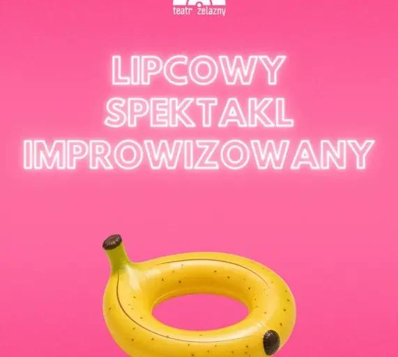 Lipcowy Spektakl Improwizowany w Teatrze Żelaznym