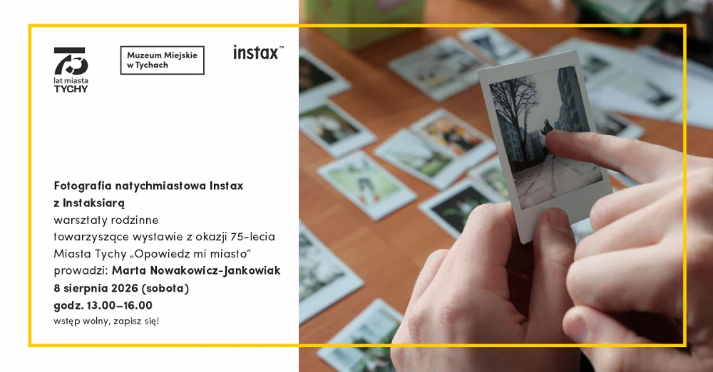 muzeum_miejskie_tychy_fotografia_natychmiastowa_instax_z_instaksiara_8.08.2026_fb_wydarzenie