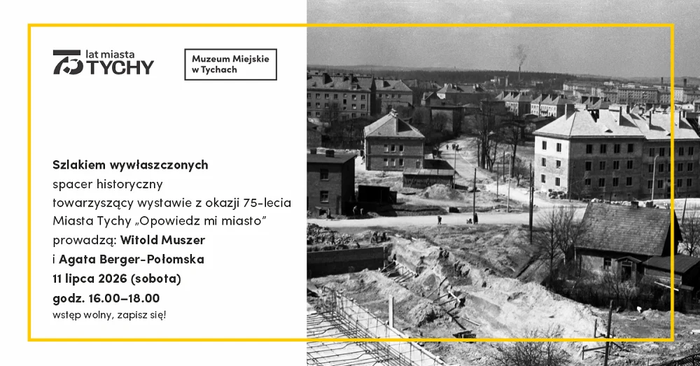 Spacer śladami wywłaszczonych. Muzeum Miejskie w Tychach wraca do trudnej historii miasta