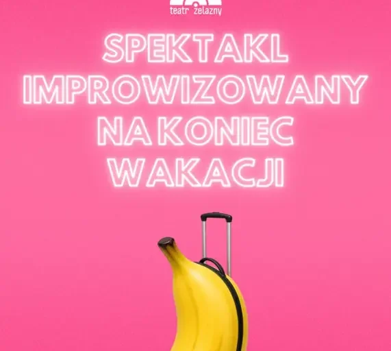 Spektakl improwizowany na koniec wakacji w Teatrze Żelaznym